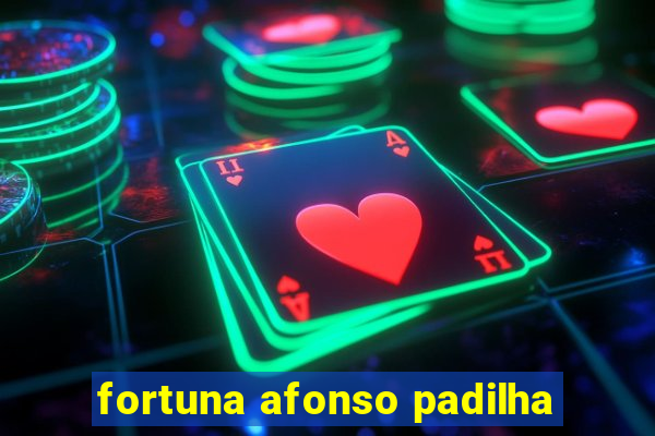 fortuna afonso padilha